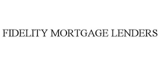 FIDELITY MORTGAGE LENDERS