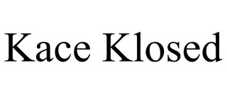 KACE KLOSED