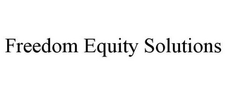 FREEDOM EQUITY SOLUTIONS