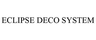 ECLIPSE DECO SYSTEM