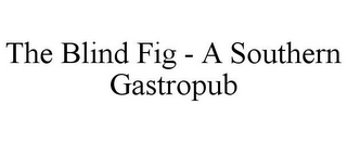 THE BLIND FIG - A SOUTHERN GASTROPUB