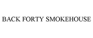 BACK FORTY SMOKEHOUSE