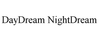 DAYDREAM NIGHTDREAM