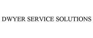 DWYER SERVICE SOLUTIONS