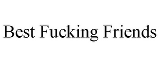 BEST FUCKING FRIENDS