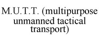 M.U.T.T. (MULTIPURPOSE UNMANNED TACTICAL TRANSPORT)