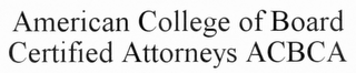 AMERICAN COLLEGE OF BOARD CERTIFIED ATTORNEYS ACBCA