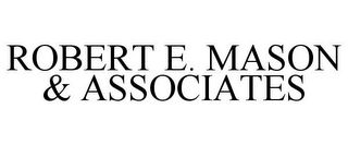 ROBERT E. MASON & ASSOCIATES
