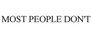 MOST PEOPLE DON'T