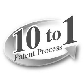 10 TO 1 PATENT PROCESS