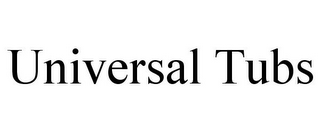 UNIVERSAL TUBS