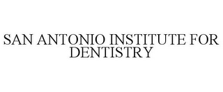 SAN ANTONIO INSTITUTE FOR DENTISTRY