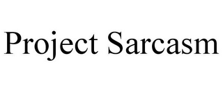 PROJECT SARCASM