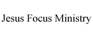 JESUS FOCUS MINISTRY