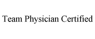 TEAM PHYSICIAN CERTIFIED