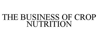 THE BUSINESS OF CROP NUTRITION