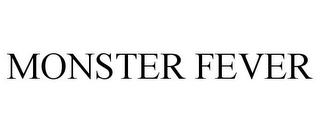 MONSTER FEVER