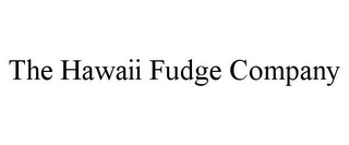 THE HAWAII FUDGE COMPANY