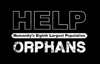 HELP ORPHANS HUMANITY'S EIGHTH LARGEST POPULATION