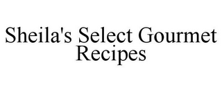 SHEILA'S SELECT GOURMET RECIPES