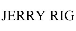 JERRY RIG