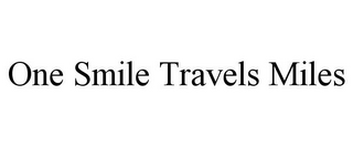 ONE SMILE TRAVELS MILES
