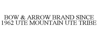 BOW & ARROW BRAND SINCE 1962 UTE MOUNTAIN UTE TRIBE