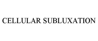 CELLULAR SUBLUXATION