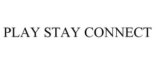 PLAY STAY CONNECT