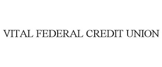 VITAL FEDERAL CREDIT UNION