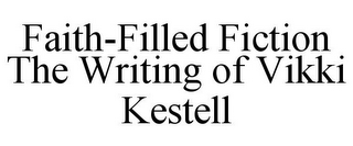 FAITH-FILLED FICTION THE WRITING OF VIKKI KESTELL