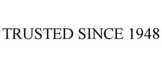 TRUSTED SINCE 1948