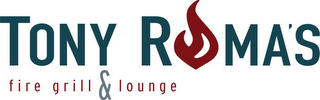 TONY ROMA'S FIRE GRILL & LOUNGE