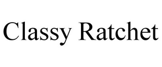 CLASSY RATCHET