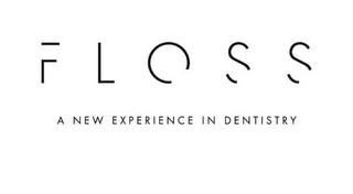 F L O S S A NEW EXPERIENCE IN DENTISTRY