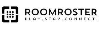 ROOMROSTER PLAY . STAY . CONNECT .