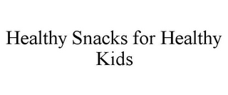 HEALTHY SNACKS FOR HEALTHY KIDS