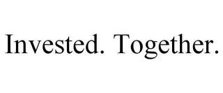 INVESTED. TOGETHER.