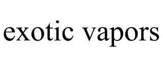 EXOTIC VAPORS