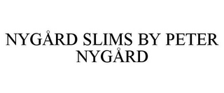 NYGÅRD SLIMS BY PETER NYGÅRD