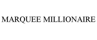 MARQUEE MILLIONAIRE
