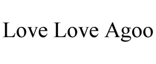 LOVE LOVE AGOO