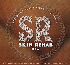 SKIN REHAB USA SR RESTORING WHAT'S RIGHTFULLY YOURS WE COME TO YOU AND RESTORE YOUR NATURAL BEAUTY