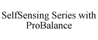 SELFSENSING SERIES WITH PROBALANCE