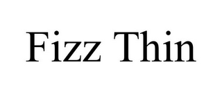 FIZZ THIN