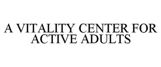 A VITALITY CENTER FOR ACTIVE ADULTS