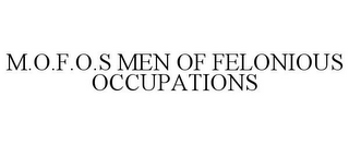 M.O.F.O.S MEN OF FELONIOUS OCCUPATIONS