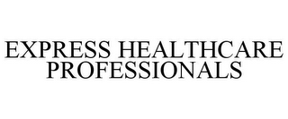 EXPRESS HEALTHCARE PROFESSIONALS