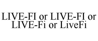 LIVE-FI OR LIVE-FI OR LIVE-FI OR LIVEFI