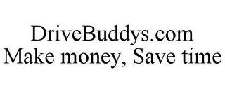 DRIVEBUDDYS.COM MAKE MONEY, SAVE TIME